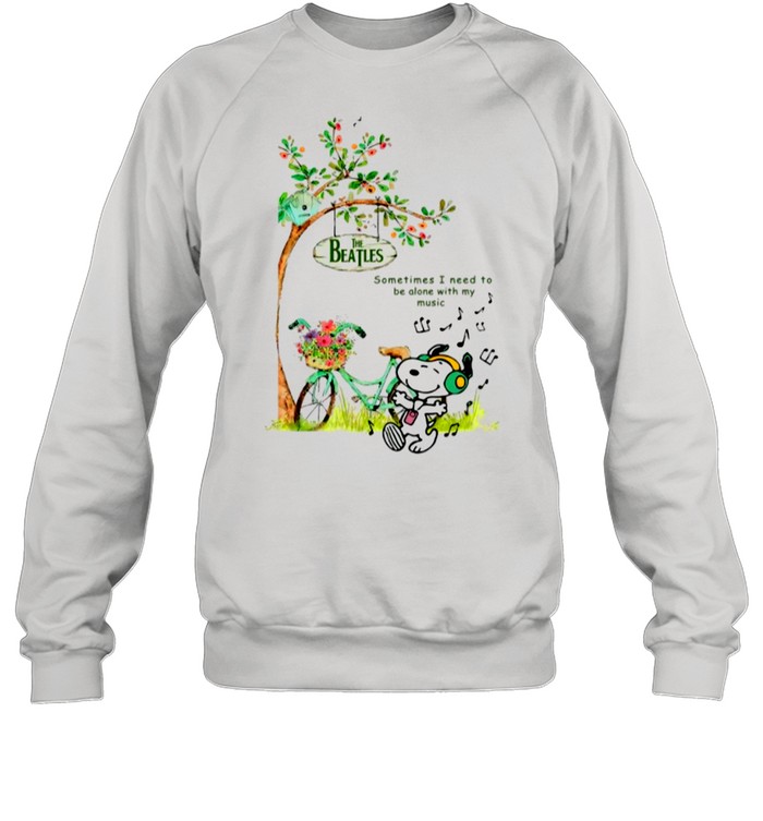 Snoopy Listen To Music Of The Beatles Sometimes I Need To Be Alone With My Music shirt Unisex Sweatshirt