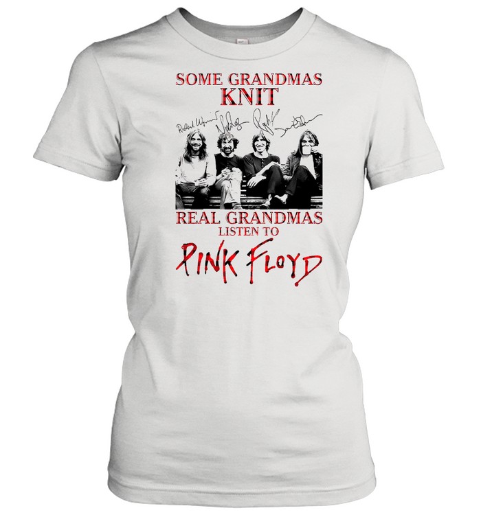 Some Grandmas Knit Real Grandmas Listen To Pink Floyd shirt Classic Women's T-shirt