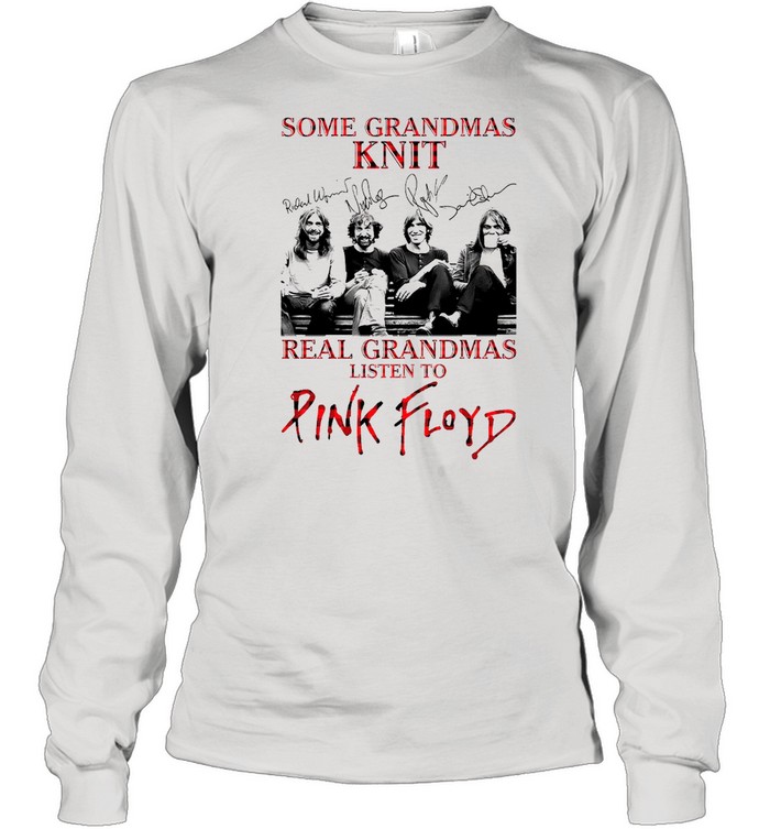 Some Grandmas Knit Real Grandmas Listen To Pink Floyd shirt Long Sleeved T-shirt