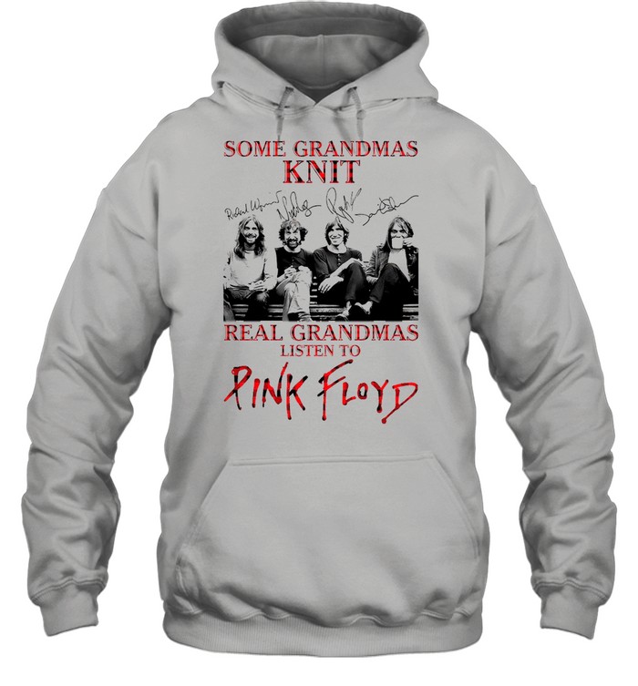 Some Grandmas Knit Real Grandmas Listen To Pink Floyd shirt Unisex Hoodie