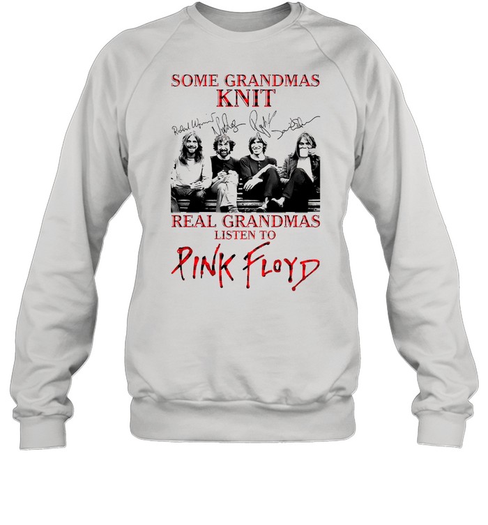 Some Grandmas Knit Real Grandmas Listen To Pink Floyd shirt Unisex Sweatshirt
