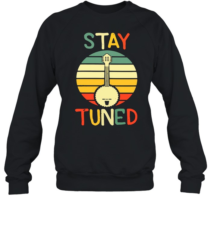 Stay Tuned Retro Banjo Graphic shirt Unisex Sweatshirt