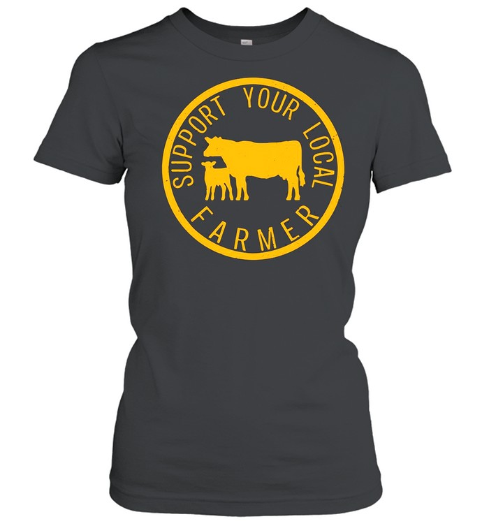 Support Your Local Farmers shirt Classic Women's T-shirt