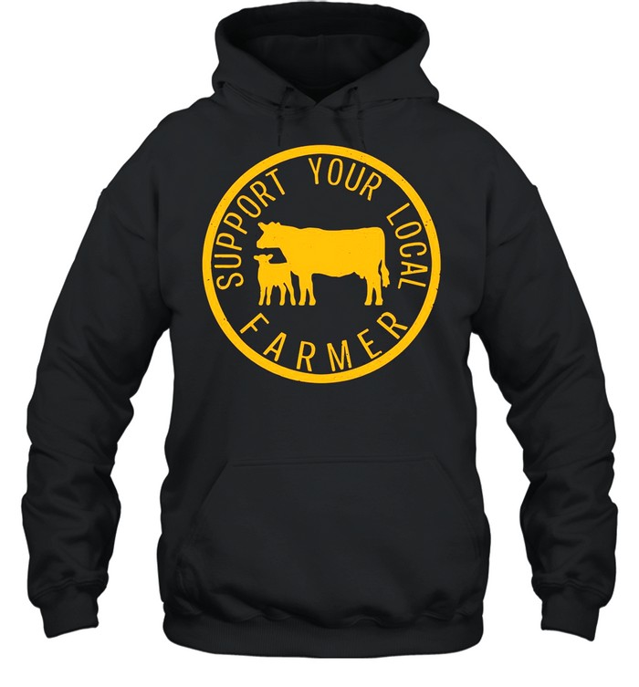 Support Your Local Farmers shirt Unisex Hoodie
