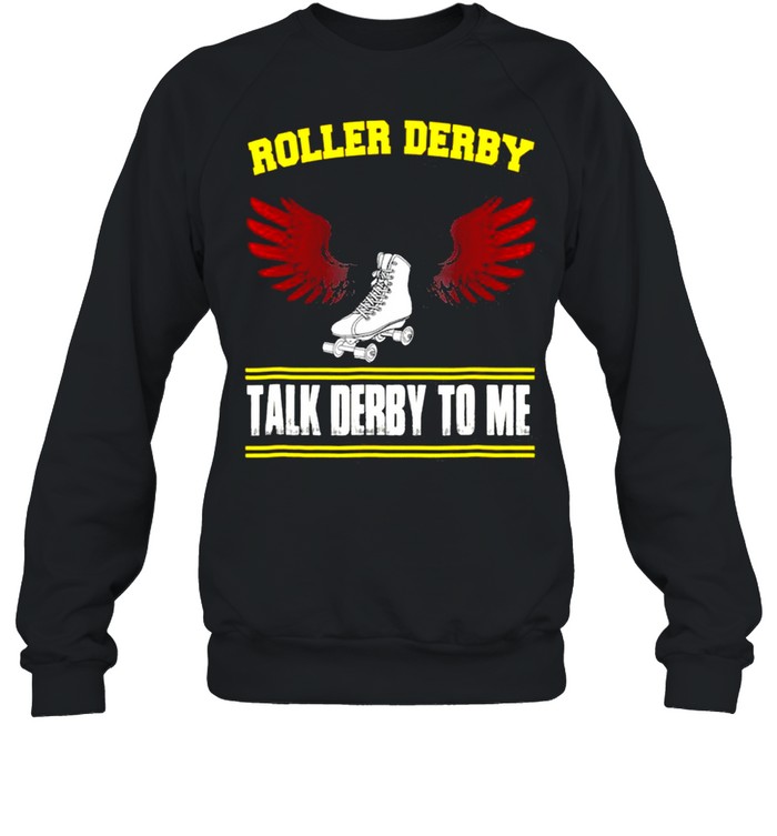 Talk Derby To Me Roller Derby shirt Unisex Sweatshirt