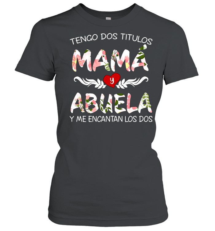 Tengo Dos Titulos Mama Y Abuela Y Me Encantan Los Dos shirt Classic Women's T-shirt