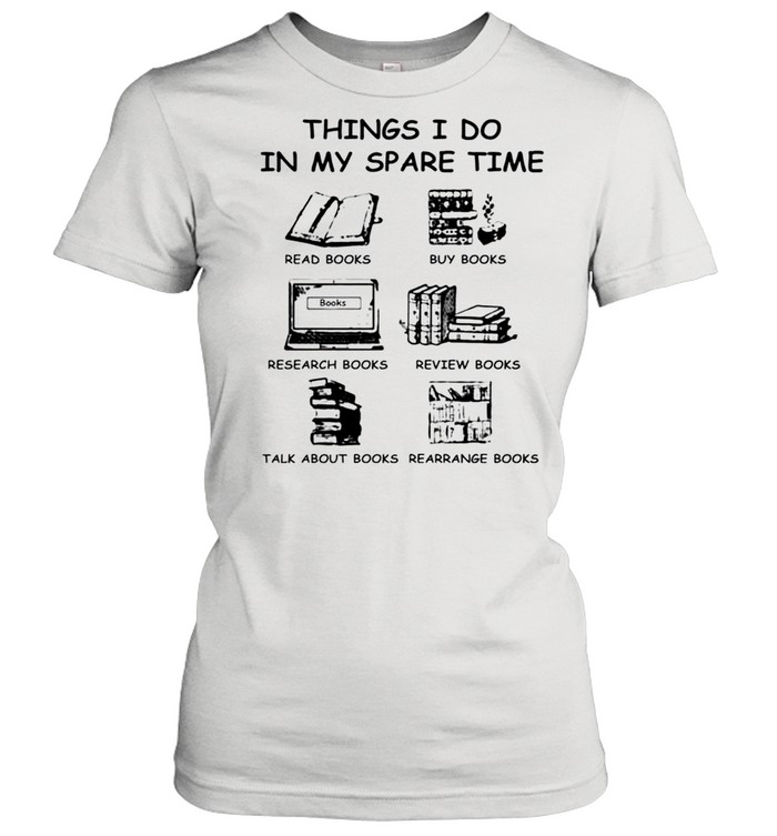 Things I do in my spare time book lovers shirt Classic Women's T-shirt
