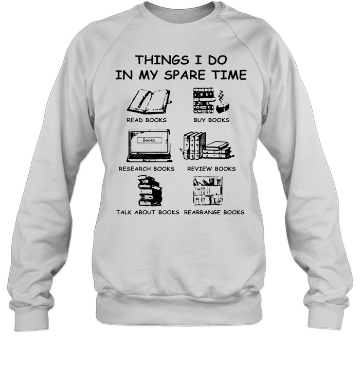 Things I do in my spare time book lovers shirt Unisex Sweatshirt