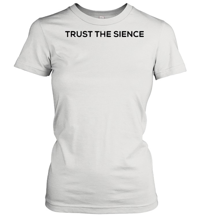 Trust The Science shirt Classic Women's T-shirt