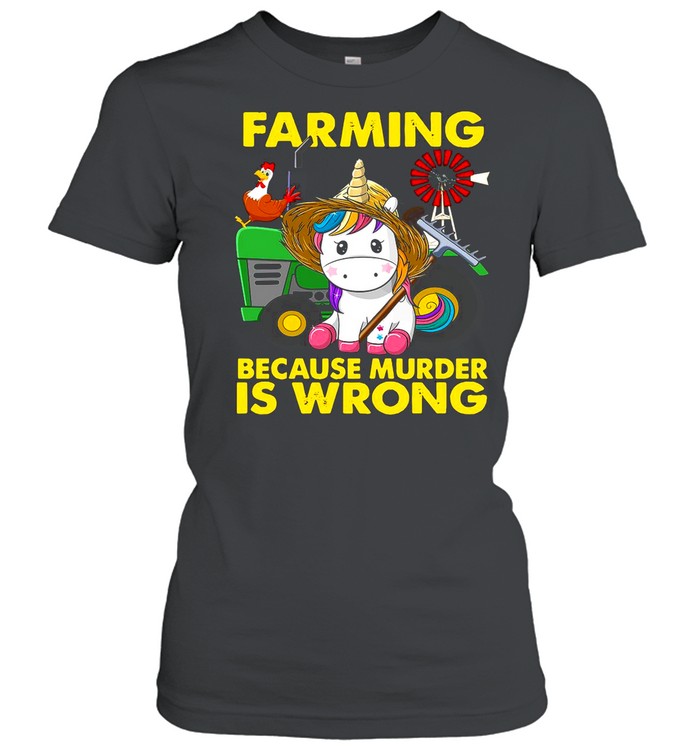 Unicorn Farming Because Murder Is Wrong shirt Classic Women's T-shirt