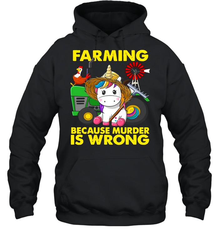Unicorn Farming Because Murder Is Wrong shirt Unisex Hoodie
