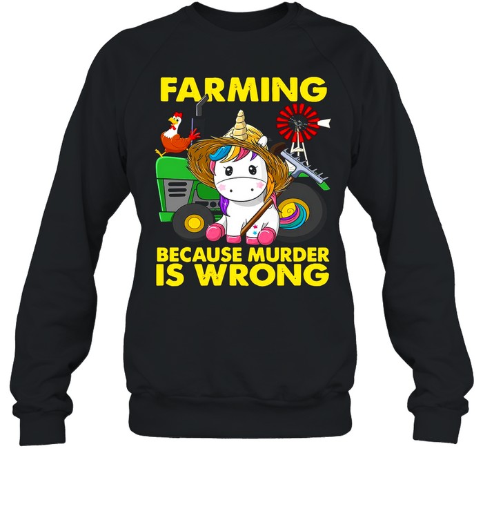 Unicorn Farming Because Murder Is Wrong shirt Unisex Sweatshirt