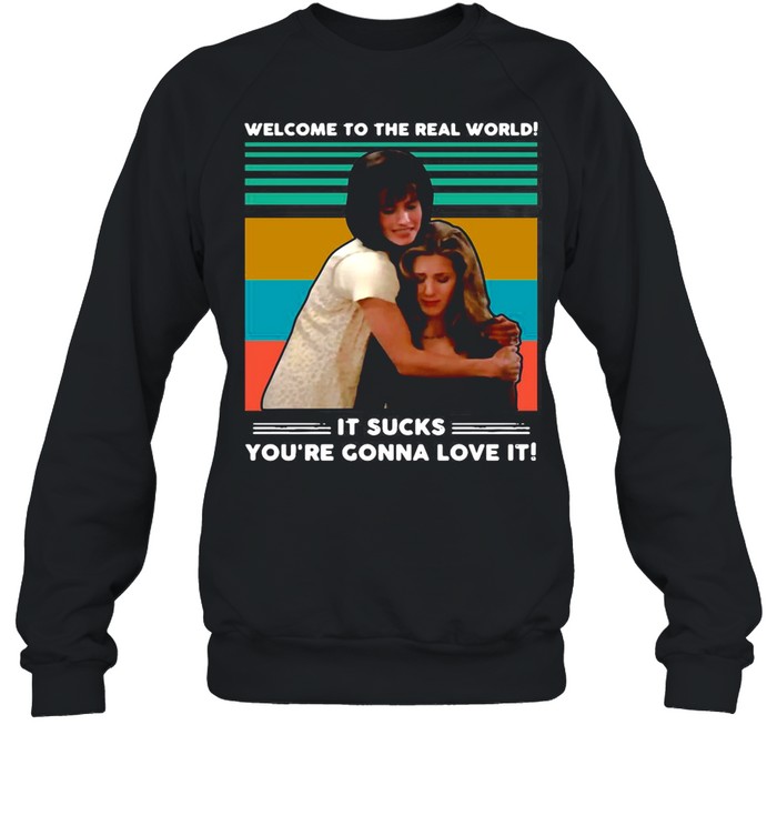Welcome To The Real World It Sucks You’re Gonna Love It Vintage Retro shirt Unisex Sweatshirt
