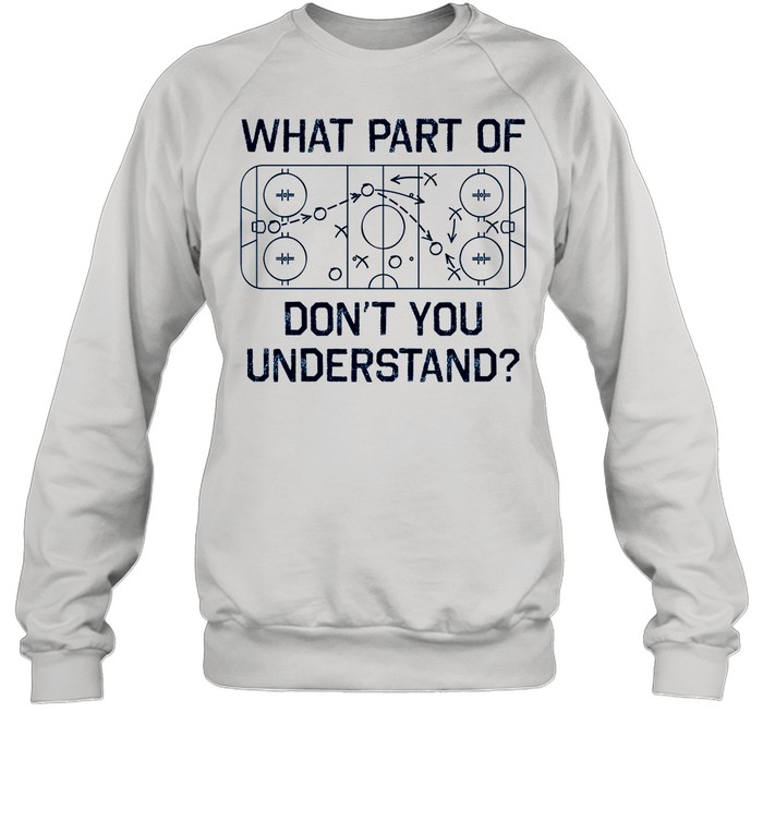 What Part Of Dont You Understand shirt Unisex Sweatshirt