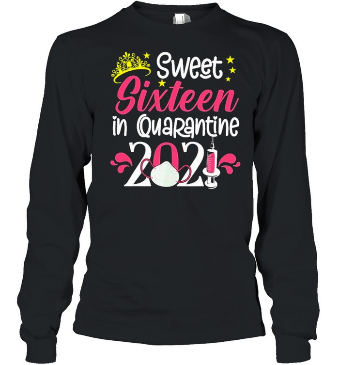 16Th Birthday Sweet 16 In Quarantine 2021 16 Years Old  Long Sleeved T-shirt