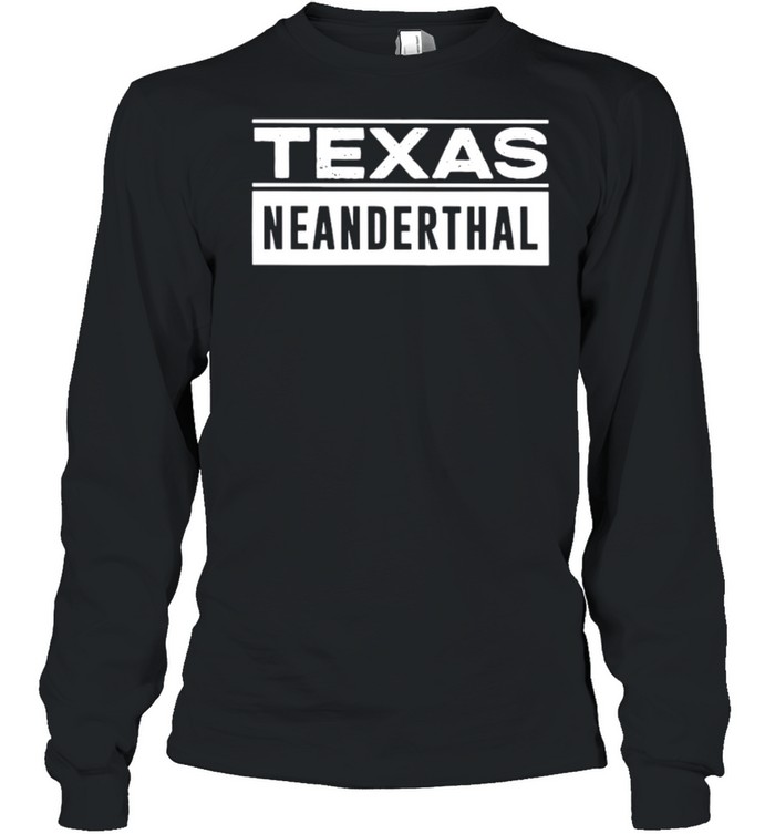 2021 Texas Neanderthal Thinking Proud Neanderthal shirt Long Sleeved T-shirt