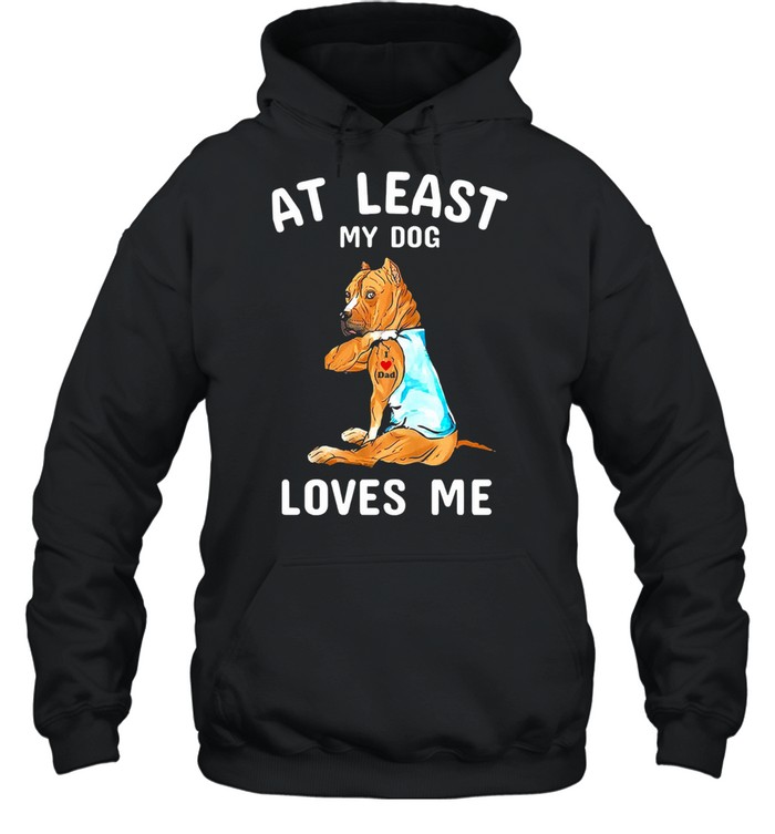 American Staffordshire Terrier Tattoos I love dad at least my dog loves me shirt Unisex Hoodie