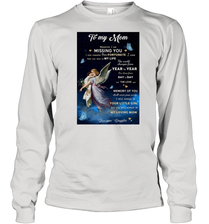 Angel To My Mom Whenever I Am Missing You I Also Remember How Fortunate T-shirt Long Sleeved T-shirt