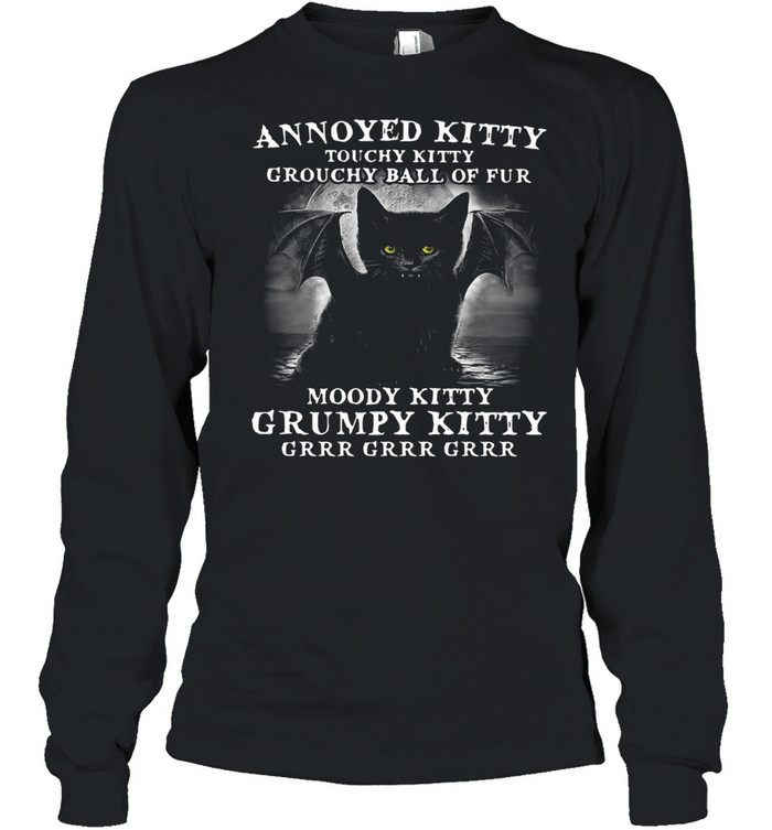 Annoyed Kitty Touchy Kitty Grouchy Ball Of Fur Moody Kitty Grumpy Kitty Grrr Grrr Grrr  Long Sleeved T-shirt