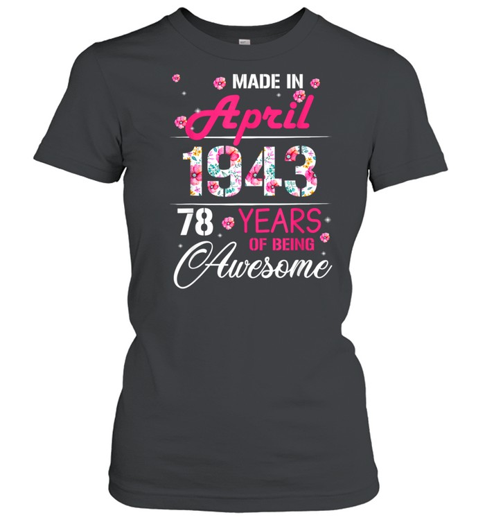 April Girls 1943 Birthday 78 Years Old Made In 1943 shirt Classic Women's T-shirt