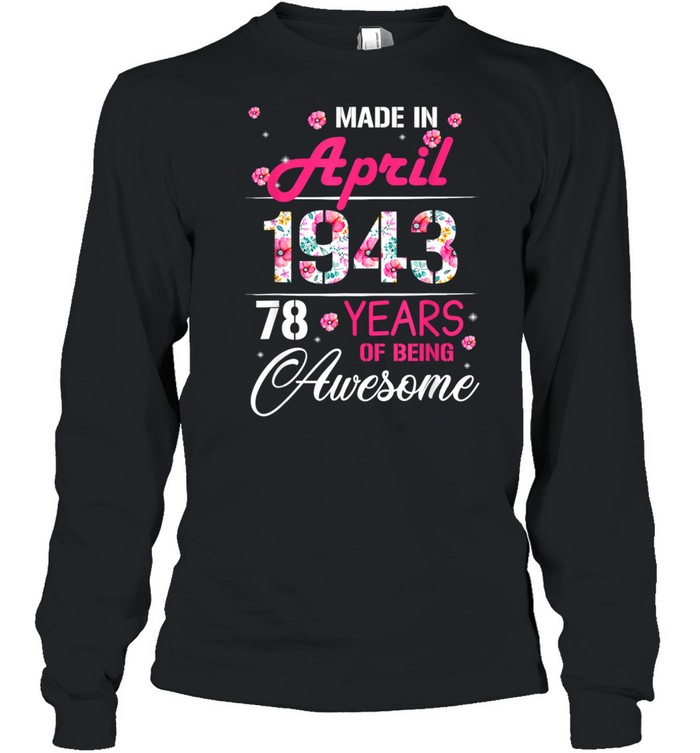 April Girls 1943 Birthday 78 Years Old Made In 1943 shirt Long Sleeved T-shirt
