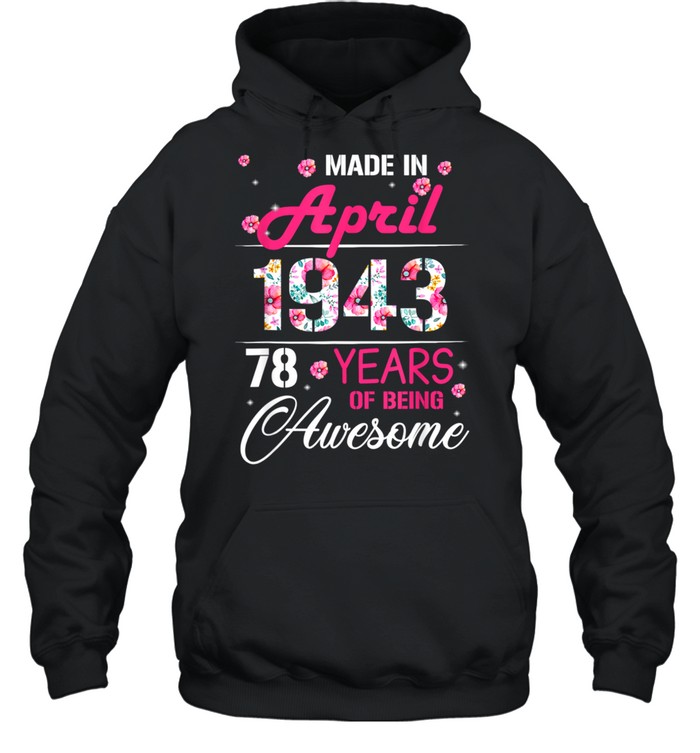 April Girls 1943 Birthday 78 Years Old Made In 1943 shirt Unisex Hoodie