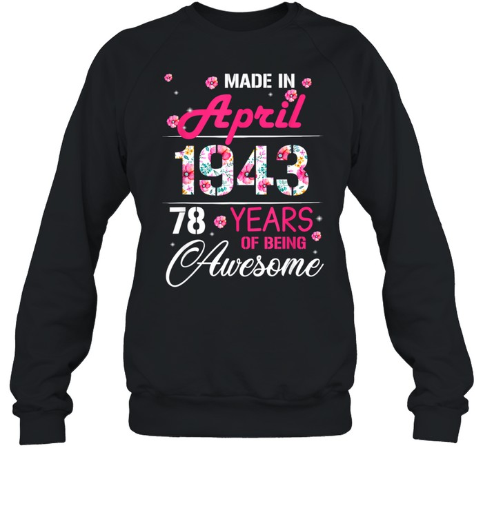 April Girls 1943 Birthday 78 Years Old Made In 1943 shirt Unisex Sweatshirt