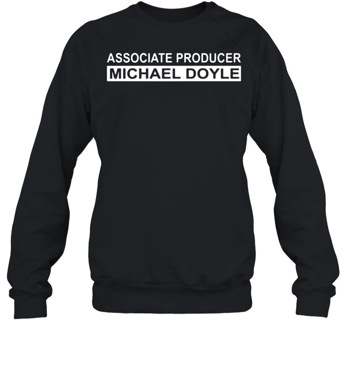 Associate producer Michael Boyle shirt Unisex Sweatshirt