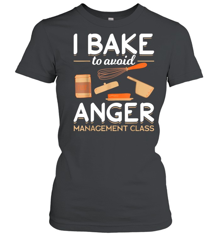 Bake Baking in Bakery Avoiding Anger Issues shirt Classic Women's T-shirt