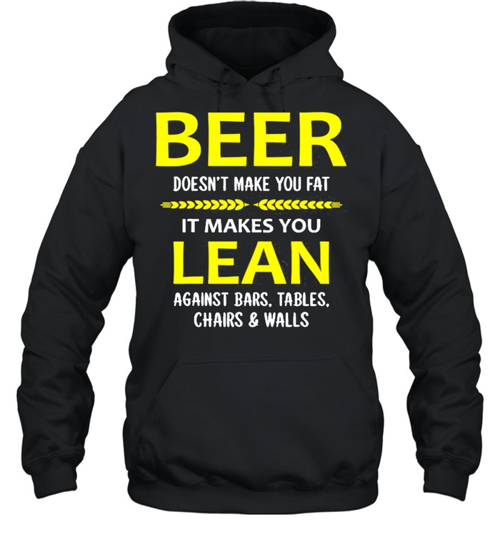 Beer Doesn’t Make You Fat It Makes You Lean Against Bars  Unisex Hoodie