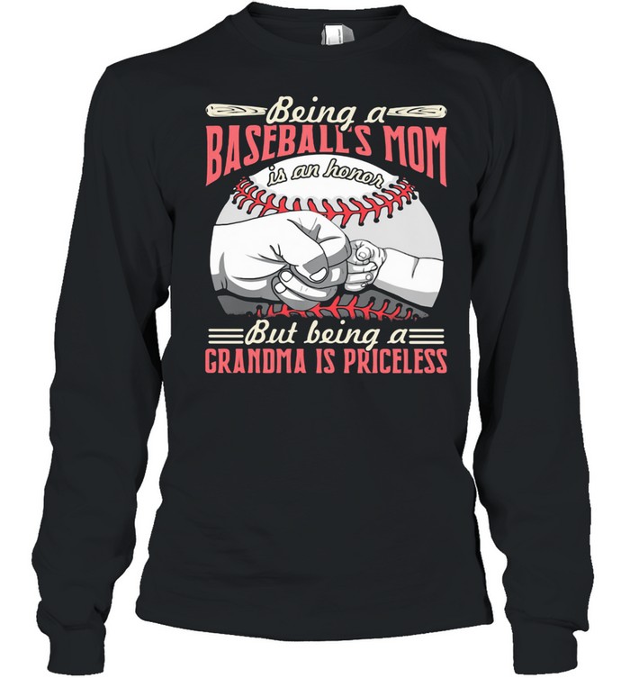 Being A Baseballs Mom But Being A Grandma A Priceless  Long Sleeved T-shirt