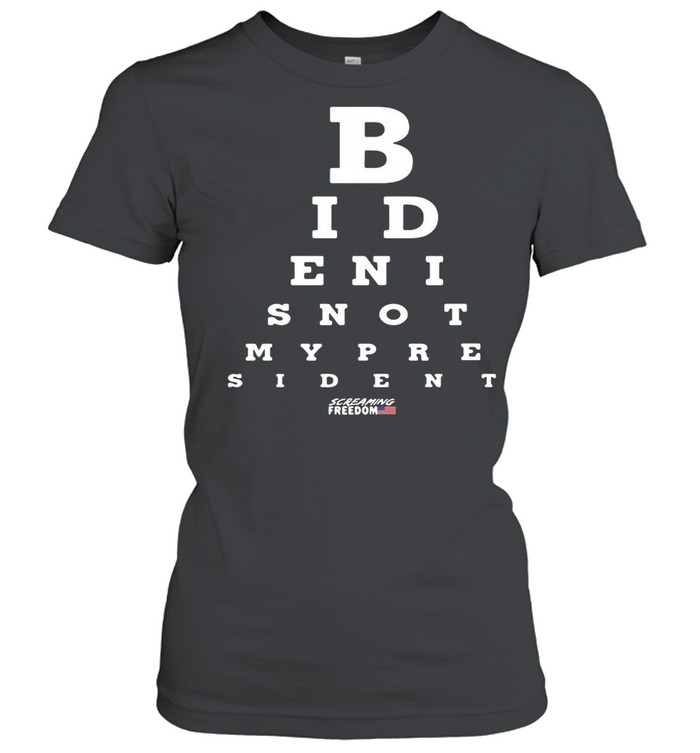 Biden Is Not My President Screaming Freedom Eye Chart T-shirt Classic Women's T-shirt