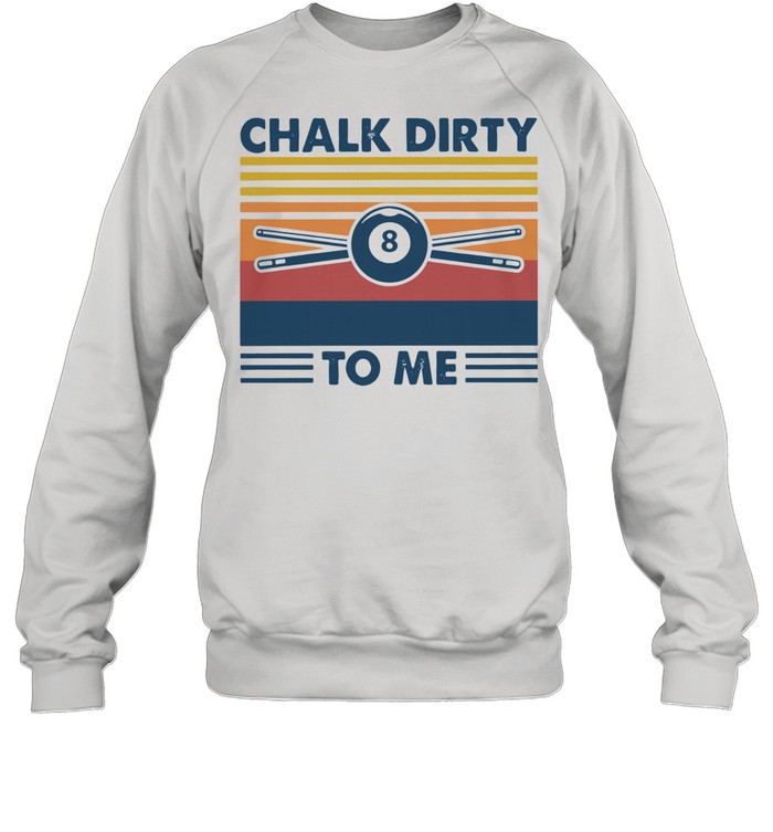 Billar Chalk Dirty To Me Vintage  Unisex Sweatshirt