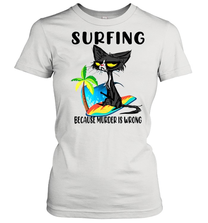 Black Cat Surfing Because Murder Is Wrong  Classic Women's T-shirt