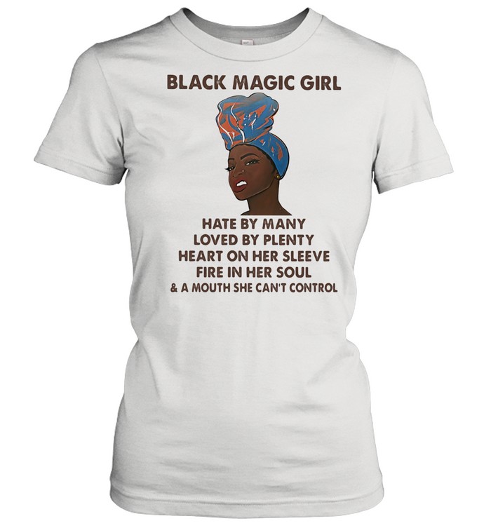 Black Magic Girl Hate By Many Loved By Plenty Heart On Her Sleeve Fire In Her Soul  Classic Women's T-shirt