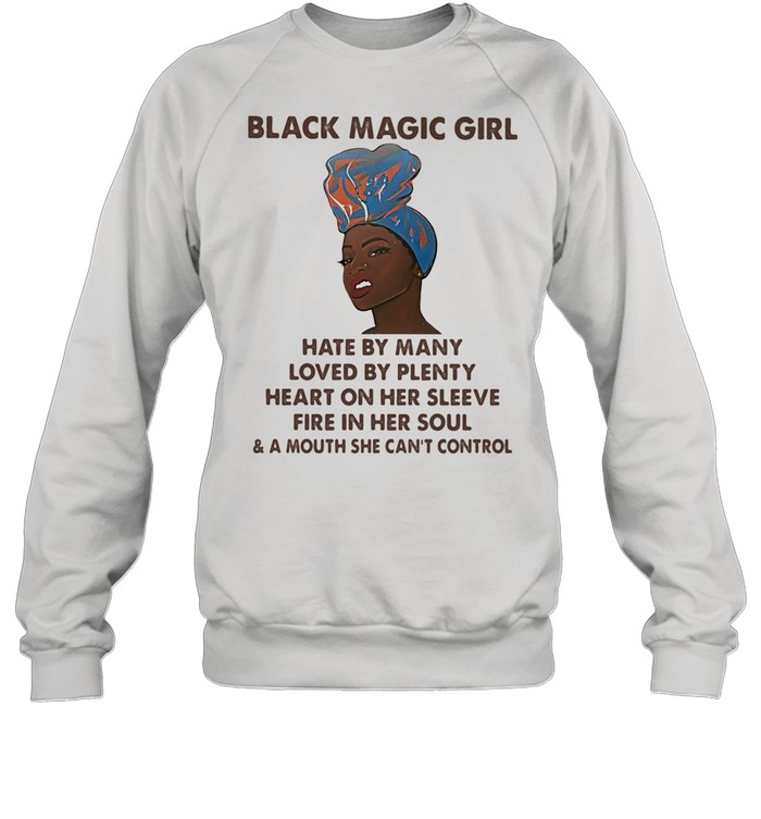 Black Magic Girl Hate By Many Loved By Plenty Heart On Her Sleeve Fire In Her Soul  Unisex Sweatshirt