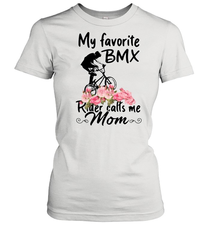 Bmx – My Favorite Bmx Rider Calls Me Mom  Classic Women's T-shirt