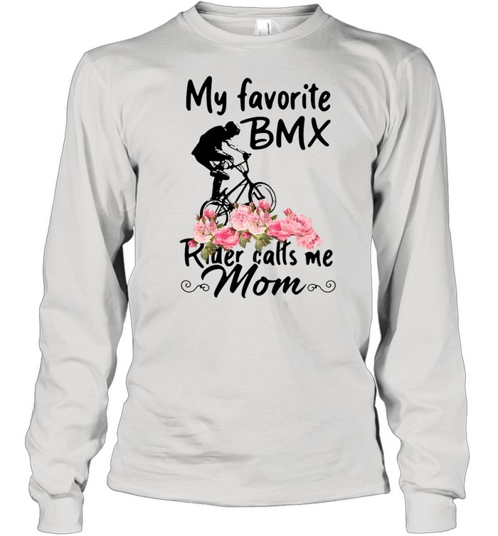 Bmx – My Favorite Bmx Rider Calls Me Mom  Long Sleeved T-shirt