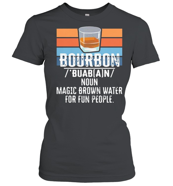 Bourbon Noun Magic Brown Water For 13 Fun People Vintage  Classic Women's T-shirt