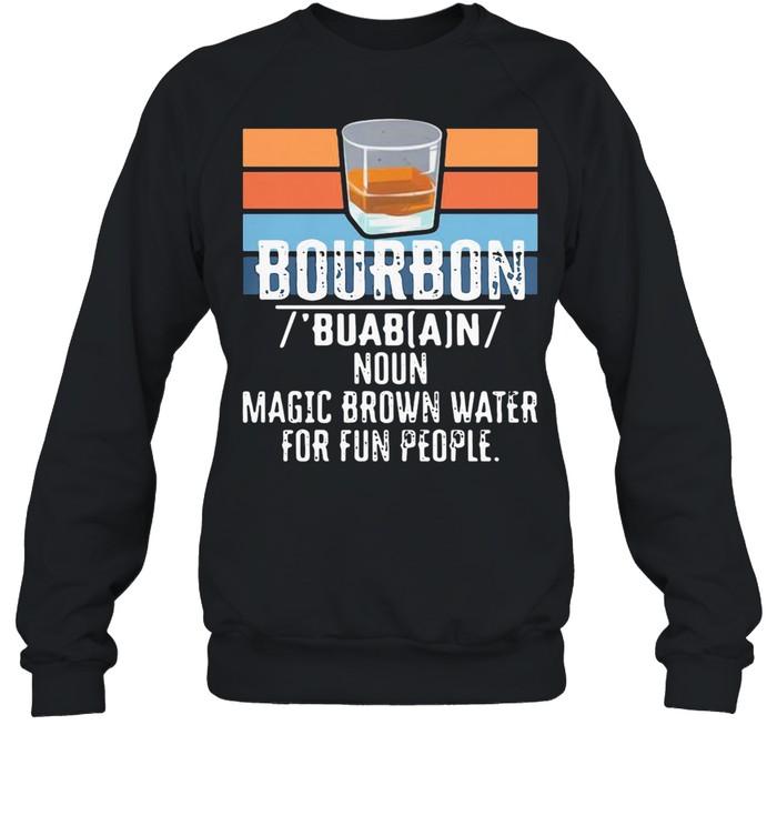 Bourbon Noun Magic Brown Water For 13 Fun People Vintage  Unisex Sweatshirt