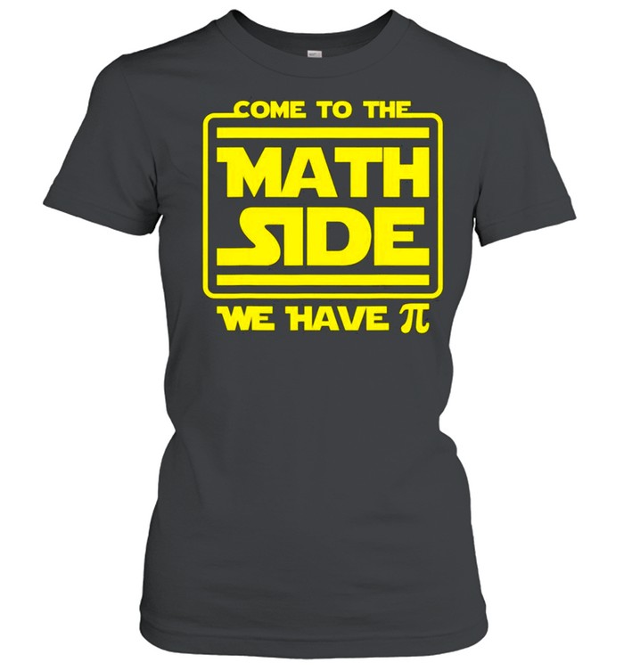 Come To The Math Side Funny Pi Day Joke Teacher Sci Fi Nerd shirt Classic Women's T-shirt