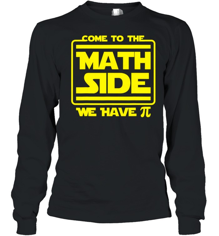 Come To The Math Side Funny Pi Day Joke Teacher Sci Fi Nerd shirt Long Sleeved T-shirt