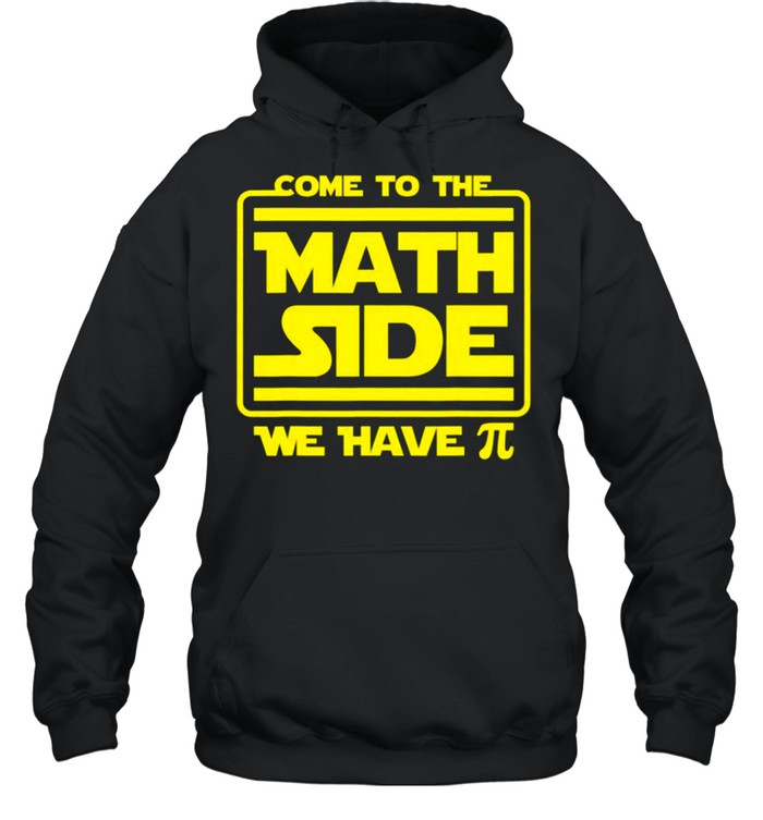 Come To The Math Side Funny Pi Day Joke Teacher Sci Fi Nerd shirt Unisex Hoodie