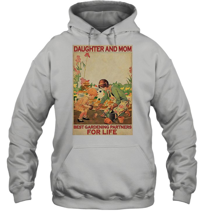 Daughter And Mom Best Gardening Partners For Life Poster T-shirt Unisex Hoodie