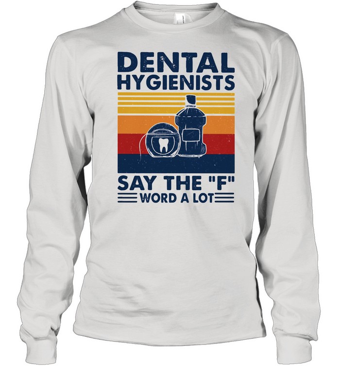 Dental Hygienists Say The F Word A Lot Vintage  Long Sleeved T-shirt