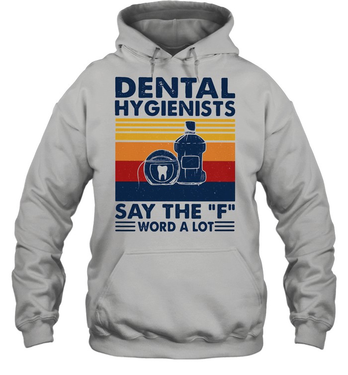 Dental Hygienists Say The F Word A Lot Vintage  Unisex Hoodie