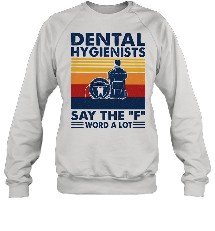 Dental Hygienists Say The F Word A Lot Vintage  Unisex Sweatshirt