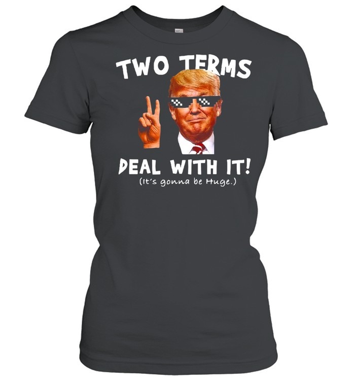 Donald Trump Two Terms Deal With It T-shirt Classic Women's T-shirt