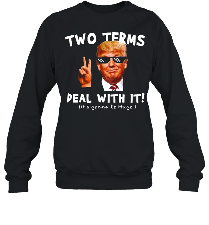 Donald Trump Two Terms Deal With It T-shirt Unisex Sweatshirt