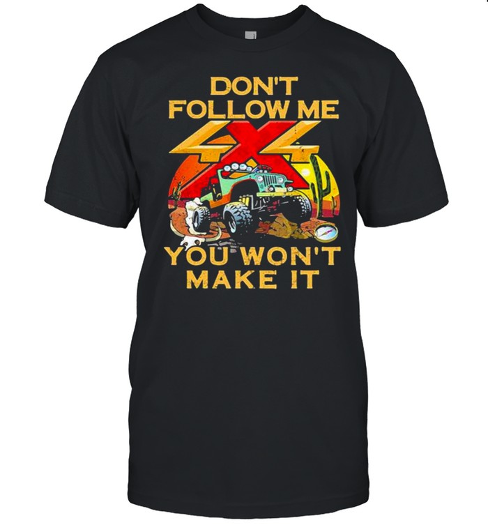 Don’t Follow Me You Won’t Make It Jeep Shirt